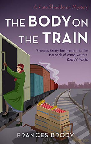 The Body on the Train (Kate Shackleton Mysteries): Book 11 in the Kate Shackleton mysteries - Frances Brody [KSIĄŻKA]