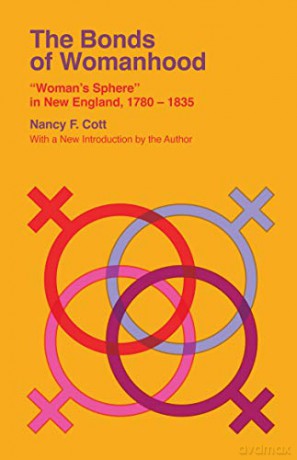 The Bonds of Womanhood: Woman's Sphere in New England, 1780-1835 (Veritas Paperbacks): Woman's Sphere in New England, 1780-1835 - Nancy F. Cott [KSIĄŻKA]