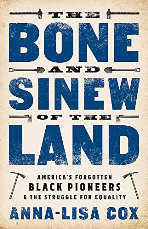 The Bone and Sinew of the Land: America's Forgotten Black Pioneers and the Struggle for Equality - Anna-Lisa Cox [KSIĄŻKA]