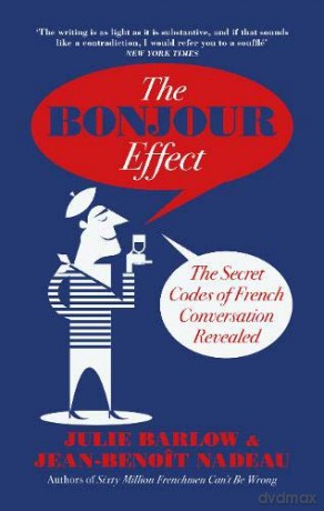The Bonjour Effect: The Secret Codes of French Conversation Revealed - Julie Barlow [KSIĄŻKA]