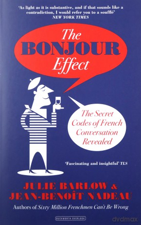 The Bonjour Effect: The Secret Codes of French Conversation Revealed - Julie Barlow [KSIĄŻKA]