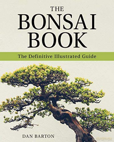 The Bonsai Book: The Definitive Illustrated Guide - Dan Barton [KSIĄŻKA]