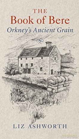 The Book of Bere: Orkney's Ancient Grain - Liz Ashworth [KSIĄŻKA]