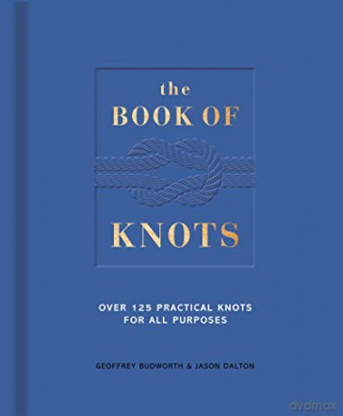 The Book of Knots: Over 125 Practical Knots for All Purposes - Geoffrey Budworth [KSIĄŻKA]
