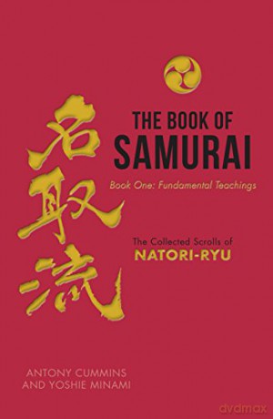 The Book of Samurai - Fundamental Samurai Teachings: The Collected Scrolls of Natori-Ryu: The Fundamental Teachings: 1 - Antony Cummins [KSIĄŻKA]