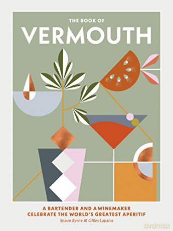 The Book of Vermouth: A bartender and a winemaker celebrate the world's greatest aperitif - Shaun Byrne [KSIĄŻKA]