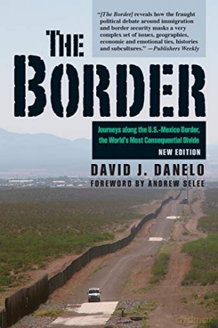 The Border - New Edition: Journeys along the U.S.-Mexico Border, the World's Most Consequential Divide - David J Danelo [KSIĄŻKA]