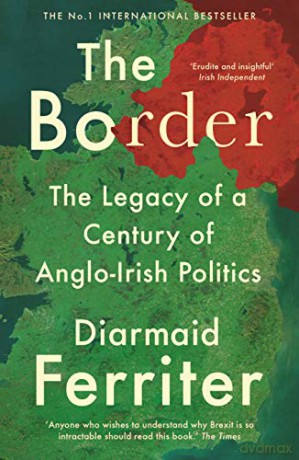 The Border: The Legacy of a Century of Anglo-Irish Politics - Diarmaid Ferriter [KSIĄŻKA]
