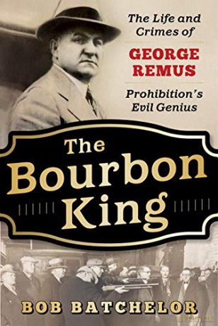 The Bourbon King: The Life and Crimes of George Remus, Prohibition's Evil Genius - Bob Batchelor [KSIĄŻKA]
