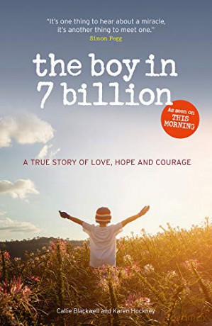 The Boy in 7 Billion: The inspirational story of the year: A true story of love, courage and hope - Callie Blackwell [KSIĄŻKA]