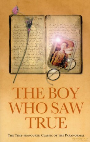 The Boy Who Saw True: The Time-Honoured Classic of the Paranormal [KSIĄŻKA]
