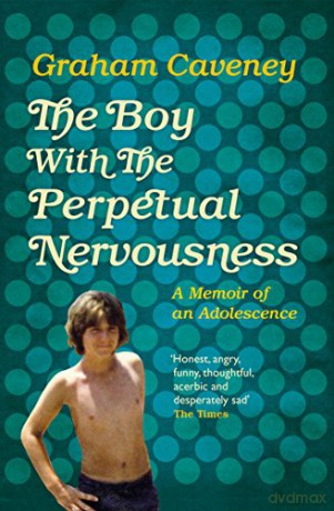 The Boy with the Perpetual Nervousness: A Memoir of an Adolescence - Graham Caveney [KSIĄŻKA]
