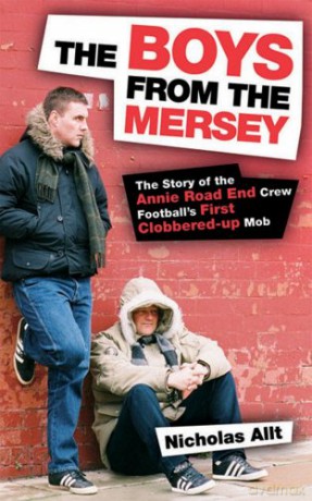 The Boys From The Mersey: The Story of Liverpool's Annie Road End Crew Football's First Clobbered-up Mob - Nicholas Allt [KSIĄŻKA]