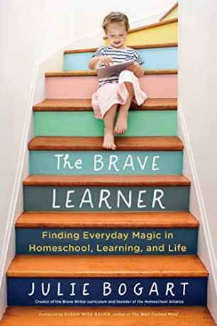 The Brave Learner: Finding Everyday Magic in Homeschool, Learning, and Life - Julie Bogart [KSIĄŻKA]