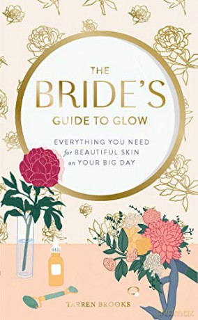 The Bride's Guide to Glow: Everything you need for beautiful skin on your big day - Tarren Brooks [KSIĄŻKA]
