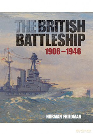 The British Battleship: 1906 - 1946 - Norman Friedman [KSIĄŻKA]
