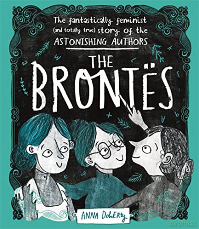 The Brontës: The Fantastically Feminist (and Totally True) Story of the Astonishing Authors - Anna Doherty [KSIĄŻKA]