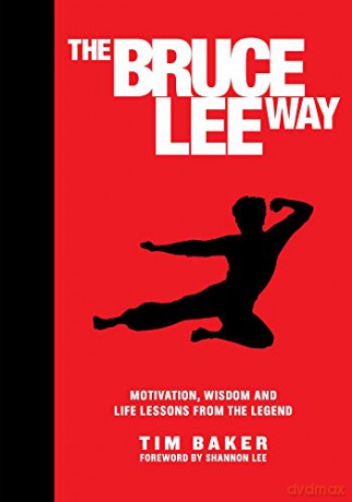 The Bruce Lee Way: Motivation, Wisdom and Life-Lessons from the Legend - Tim Baker [KSIĄŻKA]
