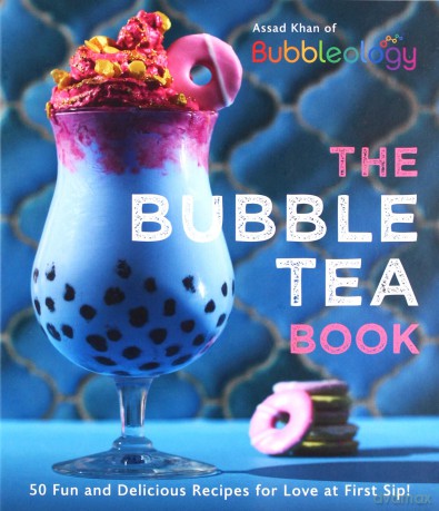 The Bubble Tea Book: 50 Fun and Delicious Recipes for Love at First Sip! - Assad Khan [KSIĄŻKA]