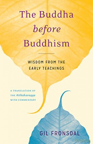 The Buddha Before Buddhism: Wisdom from the Early Teachings - Gil Fronsdal [KSIĄŻKA]