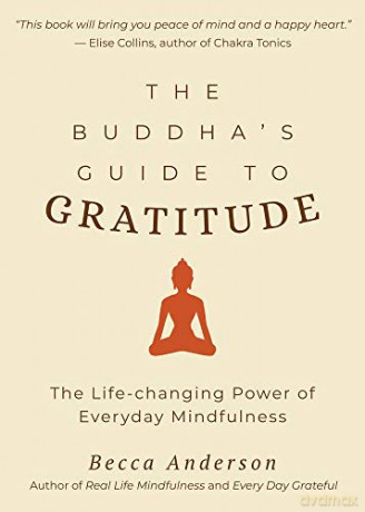 The Buddha's Guide to Gratitude: The Life-changing Power of Every Day Mindfulness (Stillness, Shakyamuni Buddha, for Readers of You are here - Becca Anderson [KSIĄŻKA]