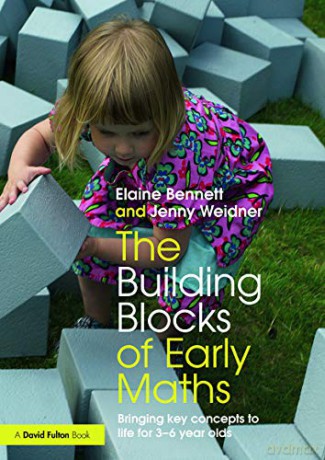 The Building Blocks of Early Maths: Bringing key concepts to life for 3-6 year olds - Elaine Bennett [KSIĄŻKA]