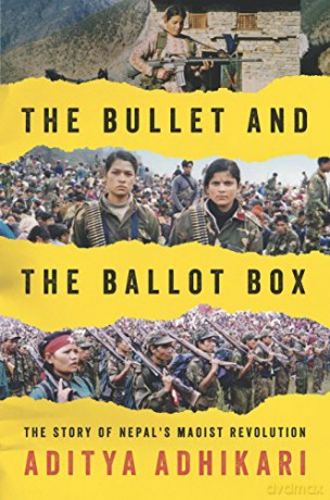 The Bullet and the Ballot Box: The Story of Nepal's Maoist Revolution - Aditya Adhikari [KSIĄŻKA]