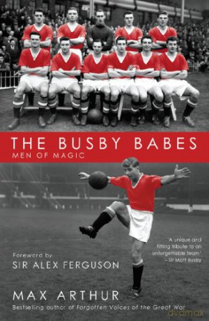 The Busby Babes: Men of Magic - Max Arthur [KSIĄŻKA]