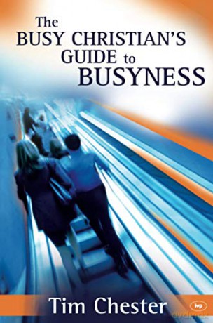 The Busy Christian's Guide to Busyness - Tim Chester [KSIĄŻKA]