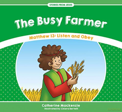 The Busy Farmer: Matthew 13: Listen and Obey (Stories from Jesus) - Catherine MacKenzie [KSIĄŻKA]