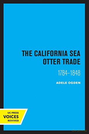 The California Sea Otter Trade 1784-1848 - Ogden Adele [KSIĄŻKA]
