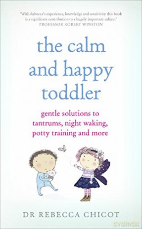 The Calm and Happy Toddler: Gentle Solutions to Tantrums, Night Waking, Potty Training and More - Dr Dr Rebecca Chicot [KSIĄŻKA]
