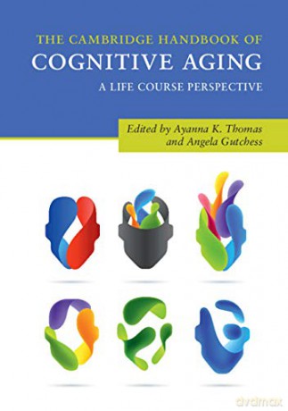 The Cambridge Handbook of Cognitive Aging: A Life Course Perspective (Cambridge Handbooks in Psychology) - Ayanna K. Thomas [KSIĄŻKA]