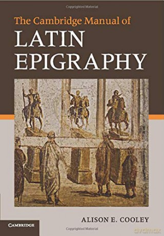 The Cambridge Manual of Latin Epigraphy - Alison E. Cooley [KSIĄŻKA]