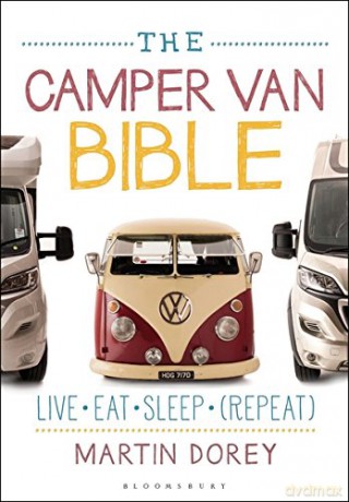 The Camper Van Bible: Live, Eat, Sleep (Repeat) - Martin Dorey [KSIĄŻKA]