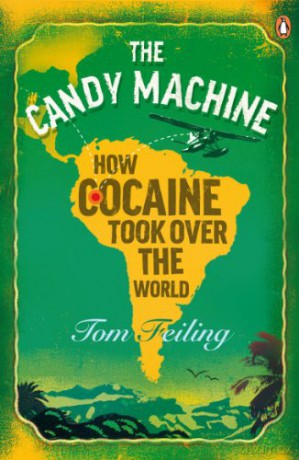 The Candy Machine: How Cocaine Took Over the World - Tom Feiling [KSIĄŻKA]