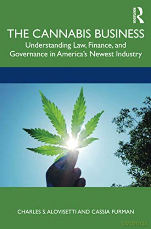 The Cannabis Business: Understanding Law, Finance, and Governance in America's Newest Industry - Charles S. Alovisetti [KSIĄŻKA]