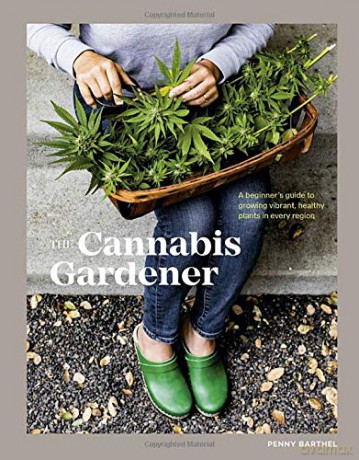 The Cannabis Gardener: A Beginner's Guide to Growing Vibrant, Healthy Plants in Every Region - Penny Barthel [KSIĄŻKA]