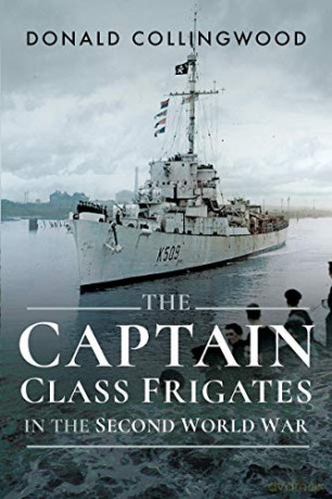 The Captain Class Frigates in the Second World War - D. J. Collingwood [KSIĄŻKA]