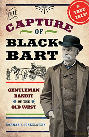 The Capture of Black Bart: Gentleman Bandit of the Old West - Norman H. Finkelstein [KSIĄŻKA]