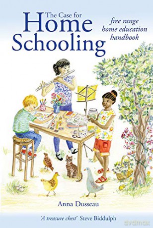 The Case for Home Schooling: free range education handbook - Anna Dusseau [KSIĄŻKA]