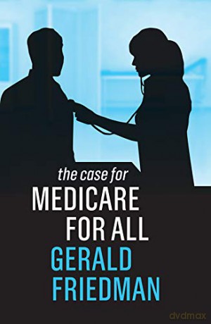 The Case for Medicare for All - Gerald Friedman [KSIĄŻKA]
