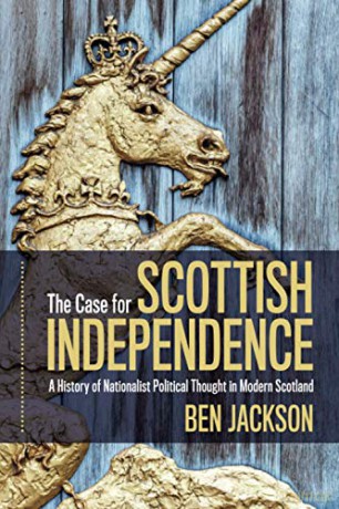 The Case for Scottish Independence: A History of Nationalist Political Thought in Modern Scotland - Ben Jackson [KSIĄŻKA]