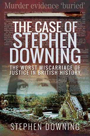 The Case of Stephen Downing: The Worst Miscarriage of Justice in British History - Stephen Downing [KSIĄŻKA]