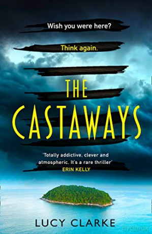 The Castaways: Escape far away with the most gripping, twisty crime thriller book for 2021: Gripping and twisty, pre-order the hottest crime thriller book for 2021 - Lucy Clarke [KSIĄŻKA]