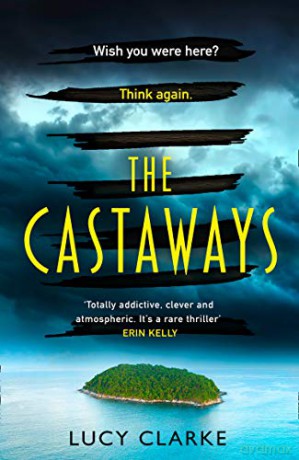 The Castaways: Gripping and twisty, pre-order the hottest crime thriller book for 2021 - Lucy Clarke [KSIĄŻKA]