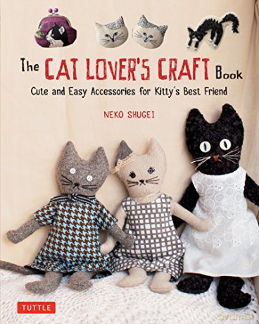 The Cat Lover's Craft Book: Cute and Easy Accessories for Kitty's Best Friend: Easy-to-Make Accessories for Kitty's Best Friend - Crafty Cat Lovers [KSIĄŻKA]