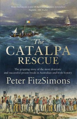 The Catalpa Rescue: The gripping story of the most dramatic and successful prison story in Australian and Irish history - Peter FitzSimons [KSIĄŻKA]