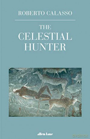 The Celestial Hunter - Roberto Calasso [KSIĄŻKA]