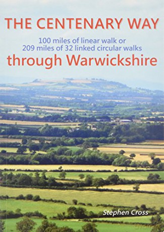 The Centenary Way Through Warwickshire: 100 Miles of Linear Walk or 209 Miles of 32 Linked Cirular Walks Stephen Cross - Stephen Cross [KSIĄŻKA]